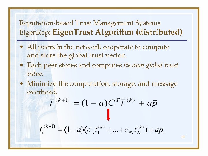 Reputation-based Trust Management Systems Eigen. Rep: Eigen. Trust Algorithm (distributed) • All peers in