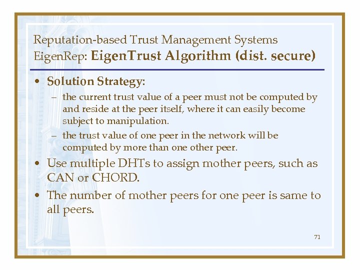 Reputation-based Trust Management Systems Eigen. Rep: Eigen. Trust Algorithm (dist. secure) • Solution Strategy: