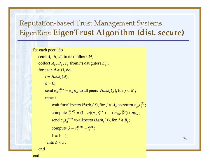 Reputation-based Trust Management Systems Eigen. Rep: Eigen. Trust Algorithm (dist. secure) 74 