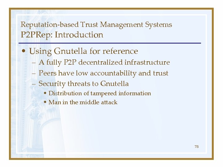 Reputation-based Trust Management Systems P 2 PRep: Introduction • Using Gnutella for reference –