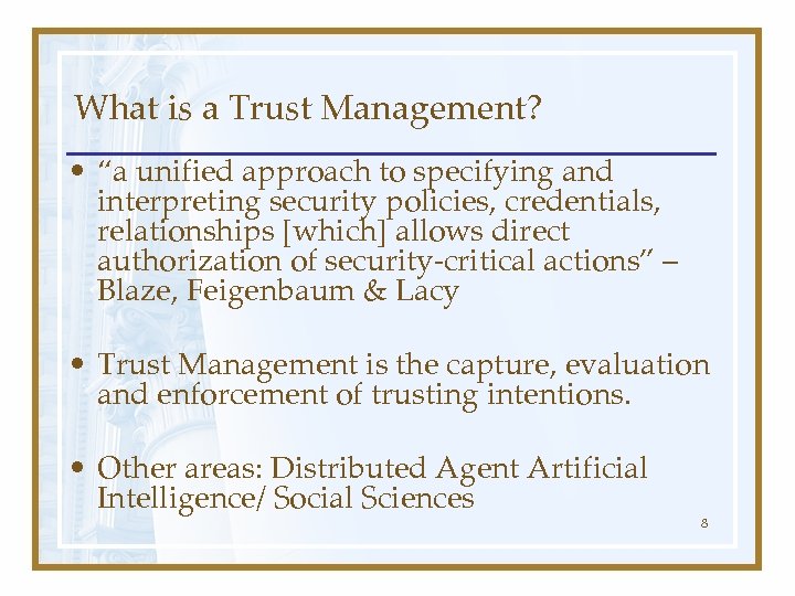 What is a Trust Management? • “a unified approach to specifying and interpreting security