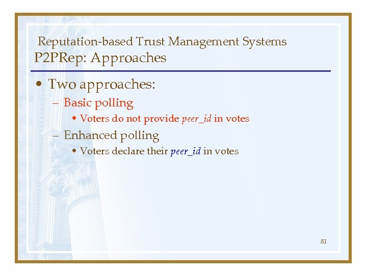 Reputation-based Trust Management Systems P 2 PRep: Approaches • Two approaches: – Basic polling