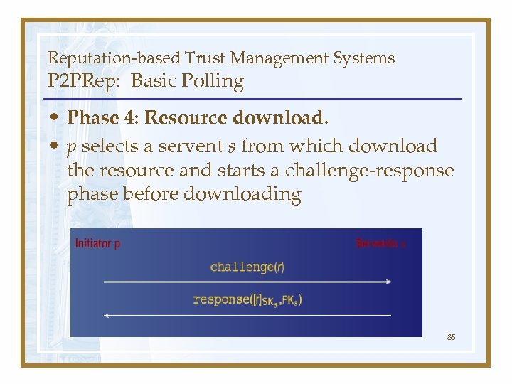 Reputation-based Trust Management Systems P 2 PRep: Basic Polling • Phase 4: Resource download.