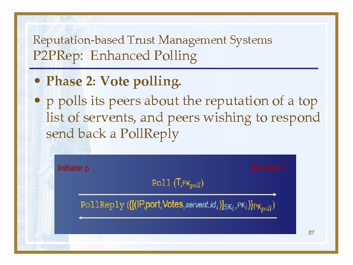 Reputation-based Trust Management Systems P 2 PRep: Enhanced Polling • Phase 2: Vote polling.