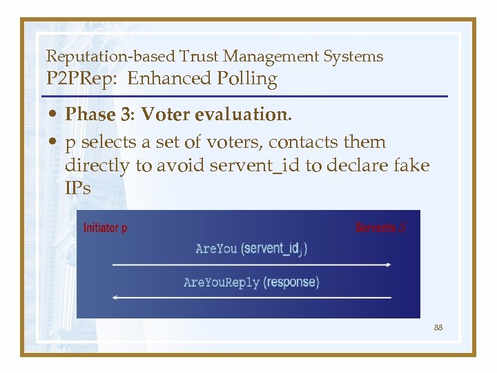 Reputation-based Trust Management Systems P 2 PRep: Enhanced Polling • Phase 3: Voter evaluation.