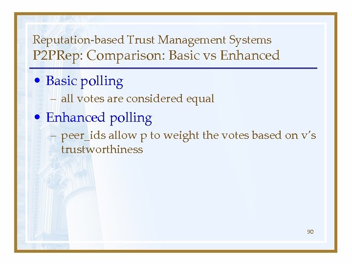 Reputation-based Trust Management Systems P 2 PRep: Comparison: Basic vs Enhanced • Basic polling