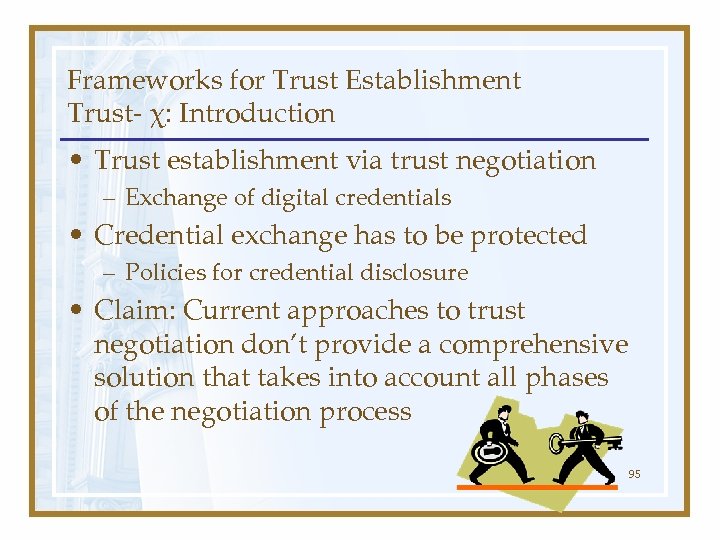 Frameworks for Trust Establishment Trust- χ: Introduction • Trust establishment via trust negotiation –