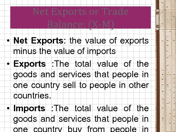 Net Exports or Trade Balance: (X-M) • Net Exports: the value of exports minus
