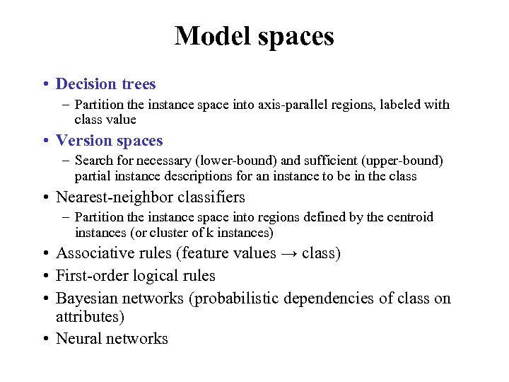 Model spaces • Decision trees – Partition the instance space into axis-parallel regions, labeled