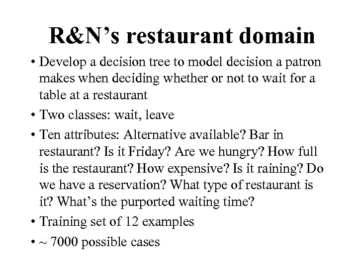 R&N’s restaurant domain • Develop a decision tree to model decision a patron makes
