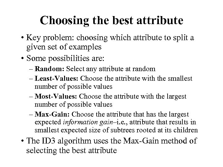 Choosing the best attribute • Key problem: choosing which attribute to split a given