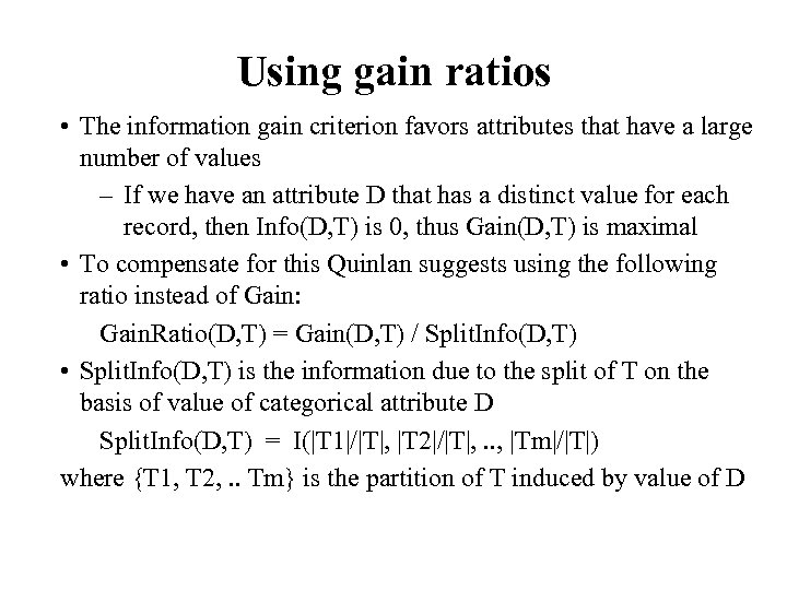Using gain ratios • The information gain criterion favors attributes that have a large