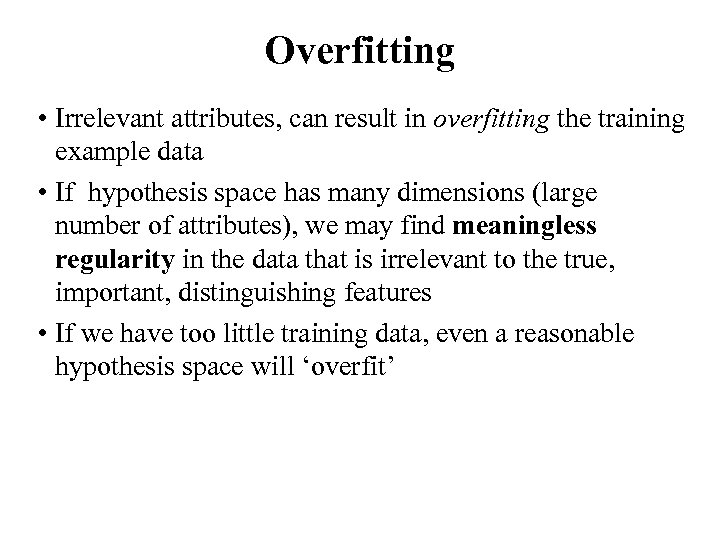 Overfitting • Irrelevant attributes, can result in overfitting the training example data • If