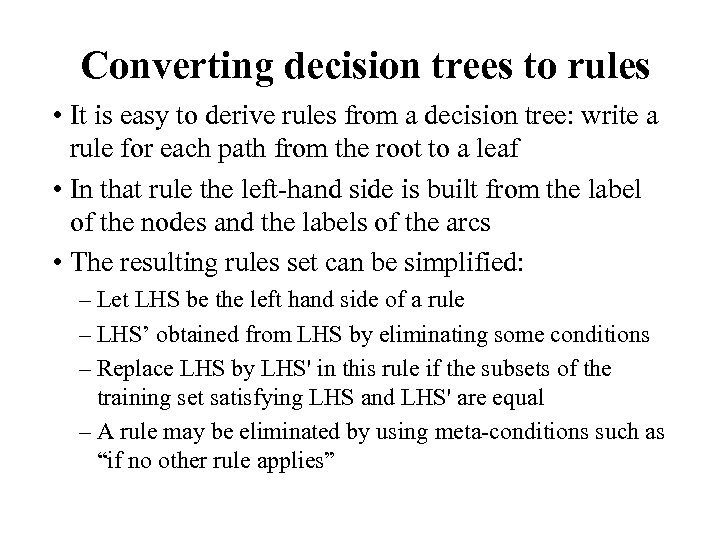 Converting decision trees to rules • It is easy to derive rules from a