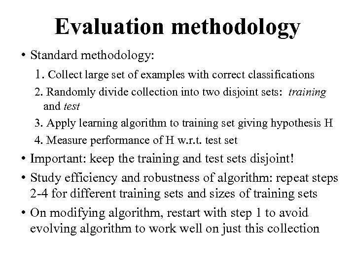 Evaluation methodology • Standard methodology: 1. Collect large set of examples with correct classifications