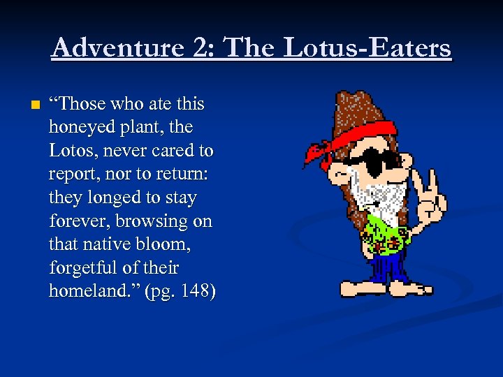 Adventure 2: The Lotus-Eaters n “Those who ate this honeyed plant, the Lotos, never