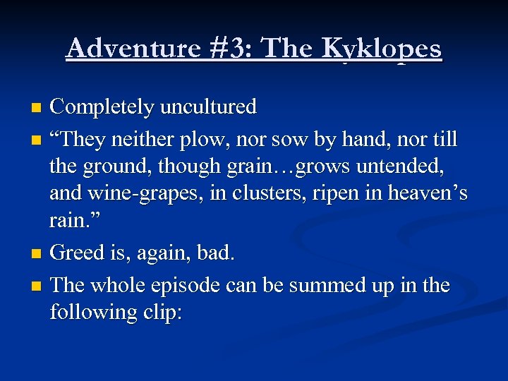 Adventure #3: The Kyklopes Completely uncultured n “They neither plow, nor sow by hand,