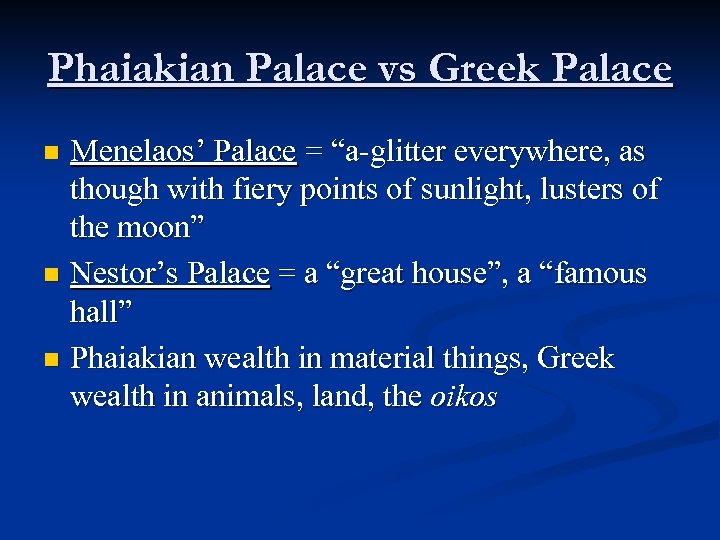 Phaiakian Palace vs Greek Palace Menelaos’ Palace = “a-glitter everywhere, as though with fiery