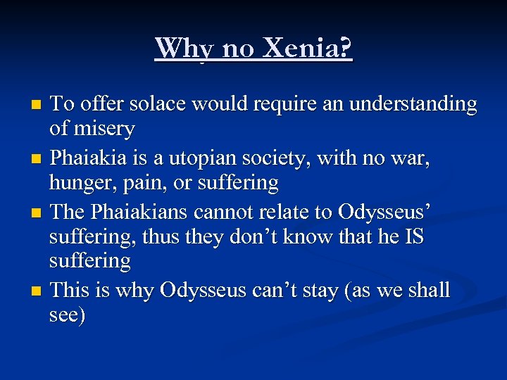 Why no Xenia? To offer solace would require an understanding of misery n Phaiakia