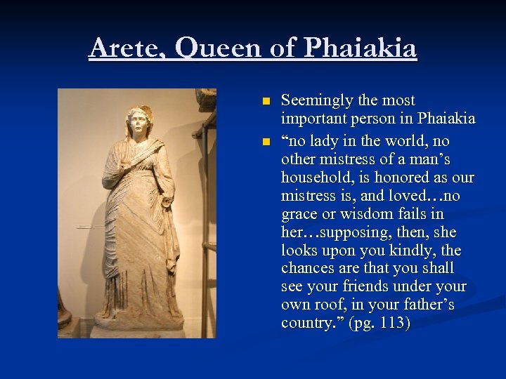 Arete, Queen of Phaiakia n n Seemingly the most important person in Phaiakia “no