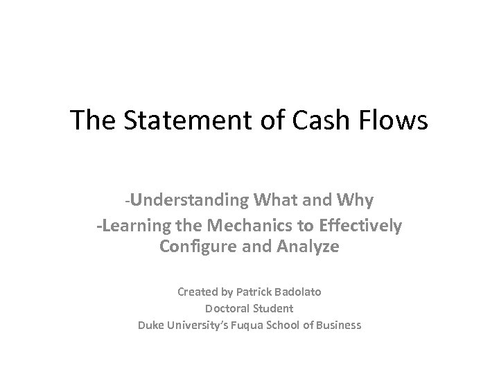 The Statement of Cash Flows -Understanding What and Why -Learning the Mechanics to Effectively