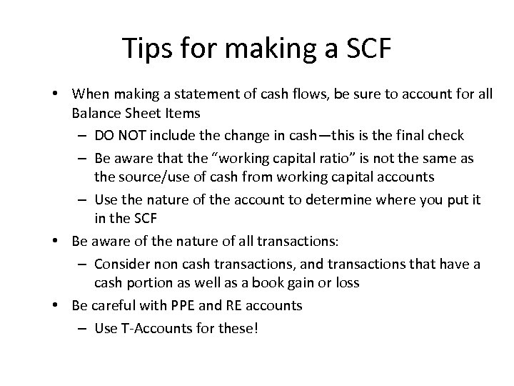 Tips for making a SCF • When making a statement of cash flows, be