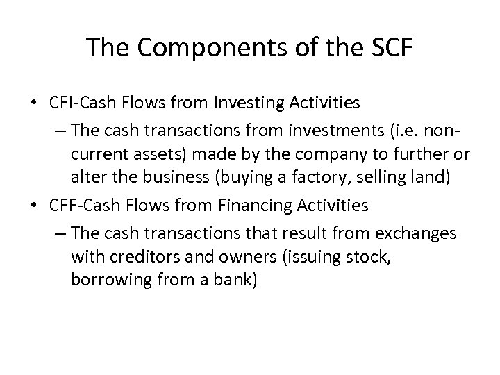 The Components of the SCF • CFI-Cash Flows from Investing Activities – The cash