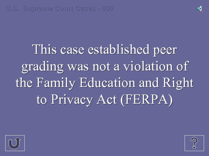 U. S. Supreme Court Cases - 500 This case established peer grading was not