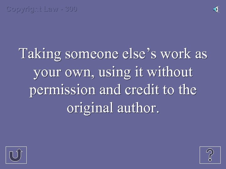 Copyright Law - 300 Taking someone else’s work as your own, using it without