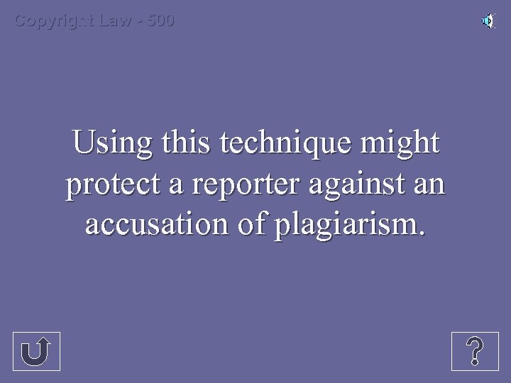 Copyright Law - 500 Using this technique might protect a reporter against an accusation