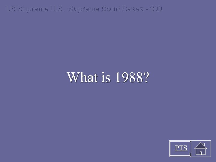 US Supreme U. S. Supreme Court Cases - 200 What is 1988? PTS 