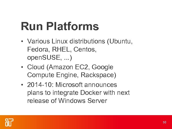Run Platforms • Various Linux distributions (Ubuntu, Fedora, RHEL, Centos, open. SUSE, . .