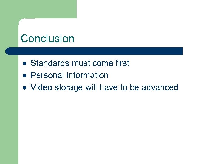 Conclusion l l l Standards must come first Personal information Video storage will have