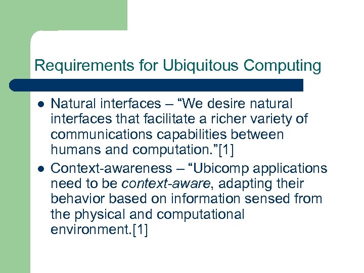 Requirements for Ubiquitous Computing l l Natural interfaces – “We desire natural interfaces that