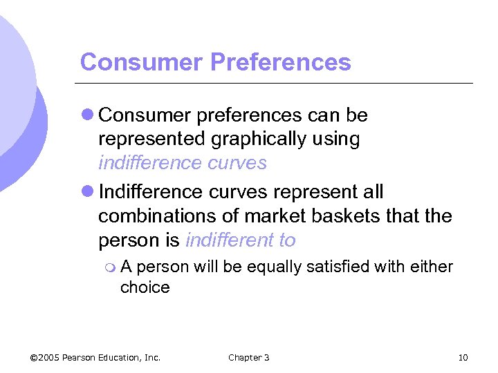 Consumer Preferences l Consumer preferences can be represented graphically using indifference curves l Indifference