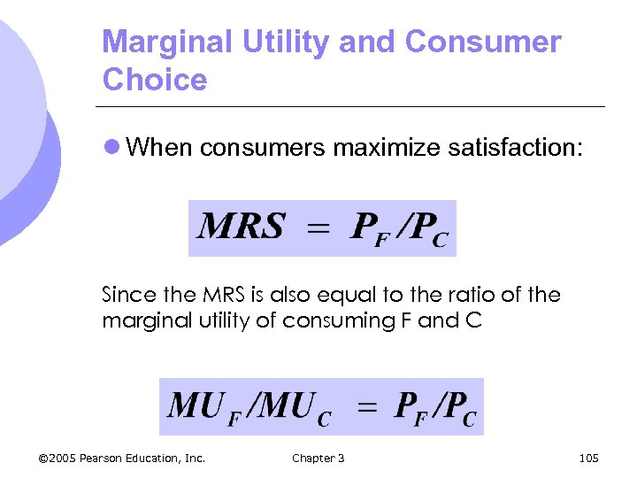 Marginal Utility and Consumer Choice l When consumers maximize satisfaction: Since the MRS is
