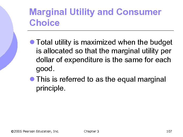 Marginal Utility and Consumer Choice l Total utility is maximized when the budget is