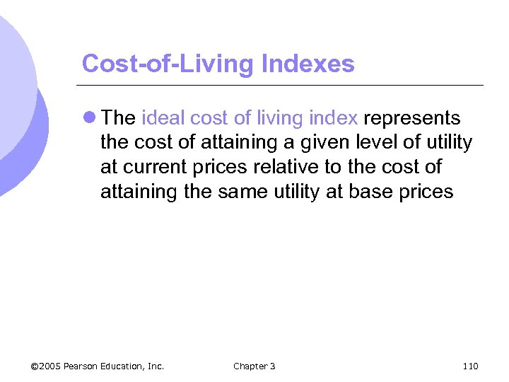 Cost-of-Living Indexes l The ideal cost of living index represents the cost of attaining