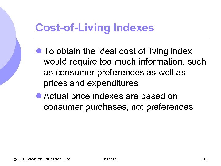 Cost-of-Living Indexes l To obtain the ideal cost of living index would require too