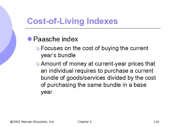 Cost-of-Living Indexes l Paasche index m Focuses on the cost of buying the current