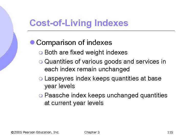 Cost-of-Living Indexes l Comparison of indexes m Both are fixed weight indexes m Quantities