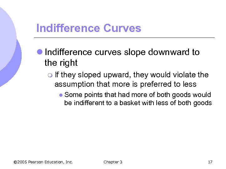 Indifference Curves l Indifference curves slope downward to the right m If they sloped