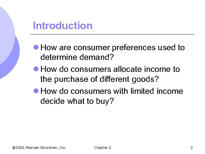 Introduction l How are consumer preferences used to determine demand? l How do consumers