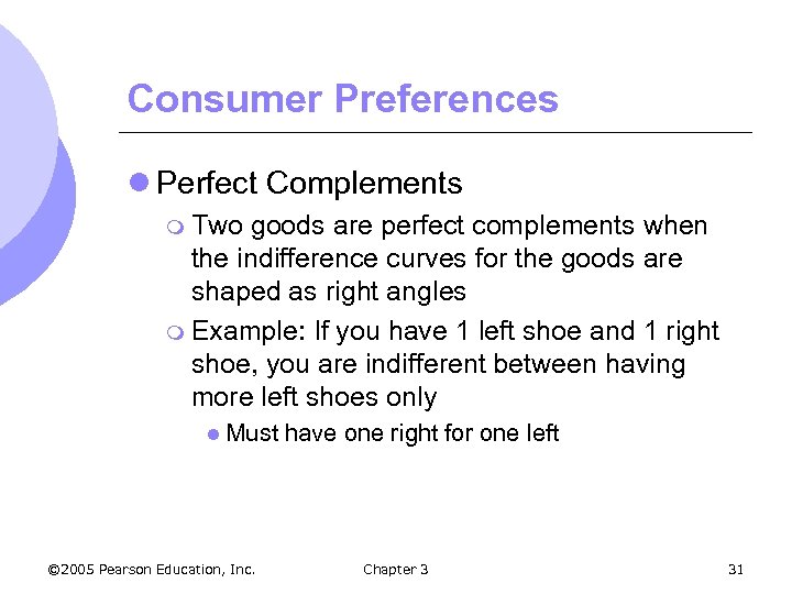 Consumer Preferences l Perfect Complements m Two goods are perfect complements when the indifference