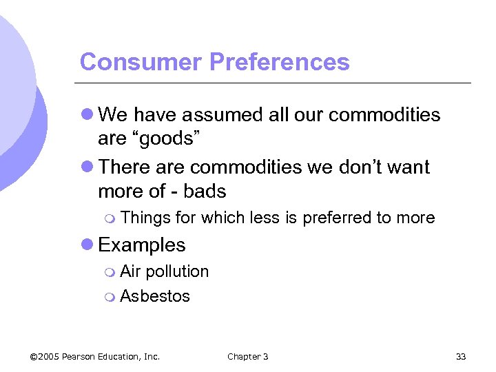 Consumer Preferences l We have assumed all our commodities are “goods” l There are