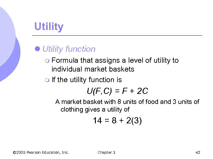 Utility l Utility function m Formula that assigns a level of utility to individual
