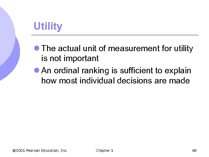Utility l The actual unit of measurement for utility is not important l An