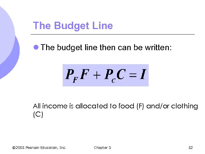 The Budget Line l The budget line then can be written: All income is