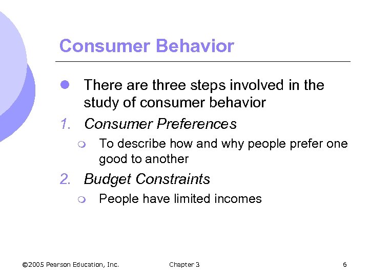 Consumer Behavior l There are three steps involved in the study of consumer behavior