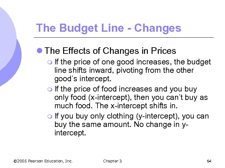 The Budget Line - Changes l The Effects of Changes in Prices m If